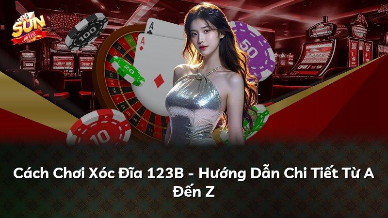 Cách Chơi Xóc Đĩa 123B - Hướng Dẫn Chi Tiết Từ A Đến Z