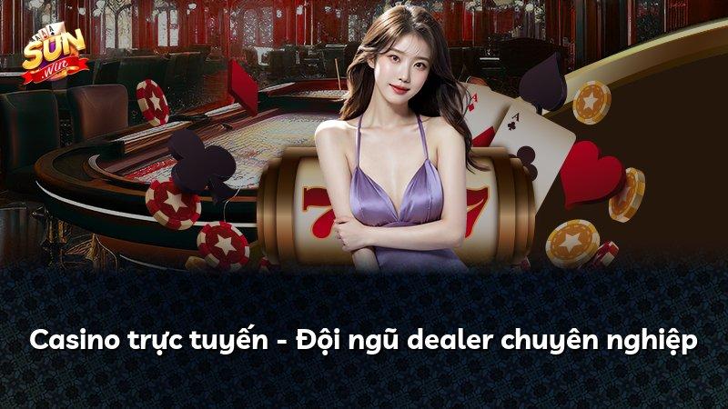 Casino trực tuyến - Đội ngũ dealer chuyên nghiệp