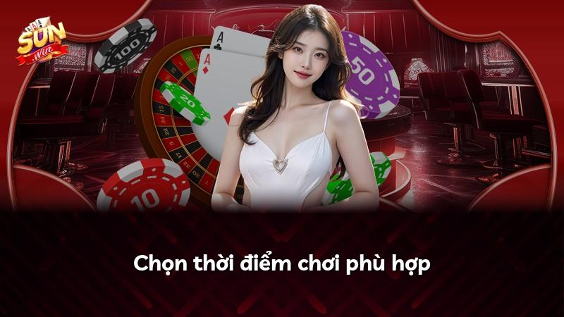 Chọn thời điểm chơi phù hợp