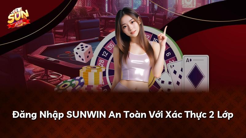 Đăng Nhập SUNWIN An Toàn Với Xác Thực 2 Lớp