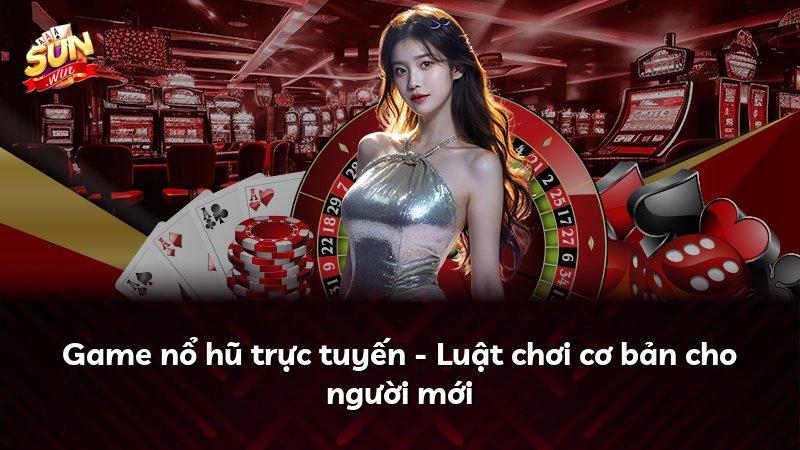 Game nổ hũ trực tuyến - Luật chơi cơ bản cho người mới