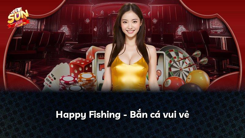 Happy Fishing - Bắn cá vui vẻ