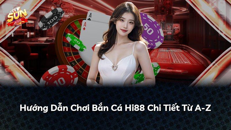 Hướng Dẫn Chơi Bắn Cá Hi88 Chi Tiết Từ A-Z