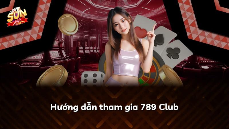 Hướng dẫn tham gia 789 Club