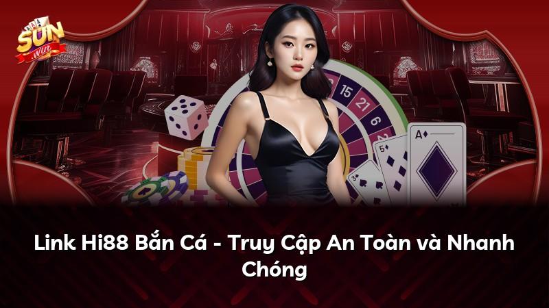 Link Hi88 Bắn Cá - Truy Cập An Toàn và Nhanh Chóng