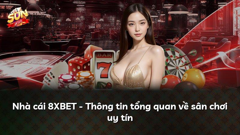 Nhà cái 8XBET - Thông tin tổng quan về sân chơi uy tín