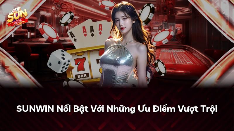 SUNWIN Nổi Bật Với Những Ưu Điểm Vượt Trội