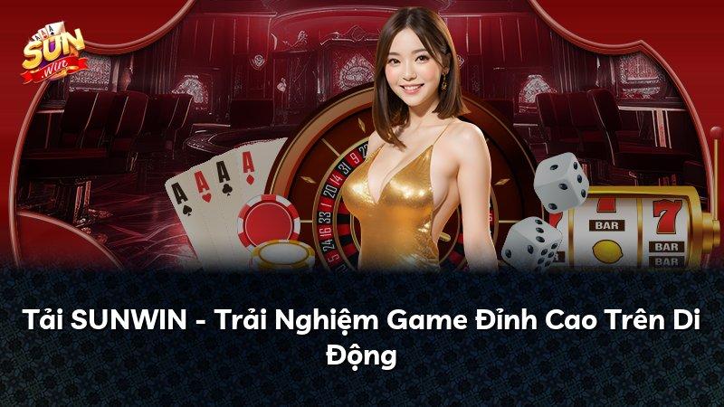Tải SUNWIN - Trải Nghiệm Game Đỉnh Cao Trên Di Động