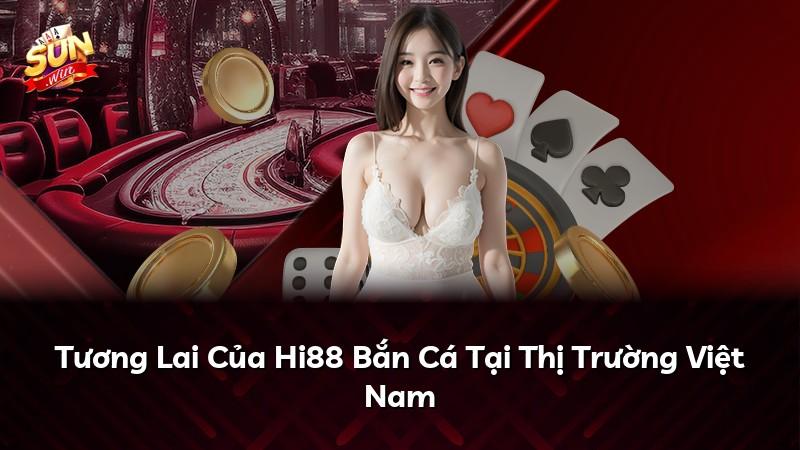 Tương Lai Của Hi88 Bắn Cá Tại Thị Trường Việt Nam